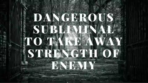 dangerous subliminal to Take Away Strength of Enemy