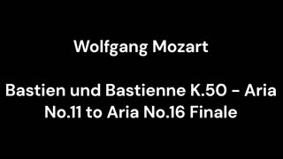 Bastien und Bastienne K.50 - Aria No.11 to Aria No.16 Finale