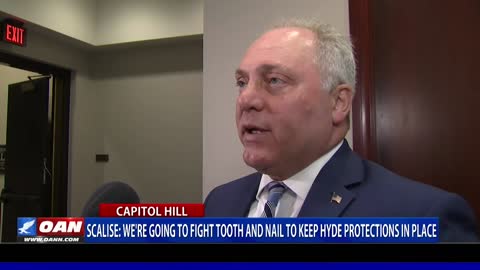 Rep. Scalise: We’re going to fight tooth and nail to keep Hyde protections in place