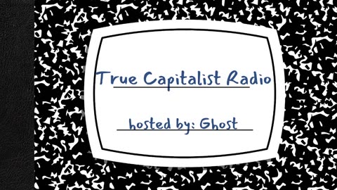 True Capitalist Radio episode #667 - "Serious Business, Politics and Social Commentary""