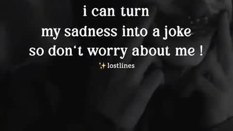 I can turn my sadness into a joke