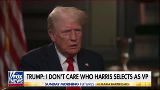 Trump- I don’t care who Harris selects as VP