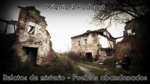 Pueblos abandonados - Relatos de Misterio - Milenio 3 Podcast