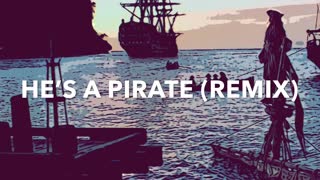 He’s a Pirate (Pirates of the Caribbean Soundtrack Theme Remix)