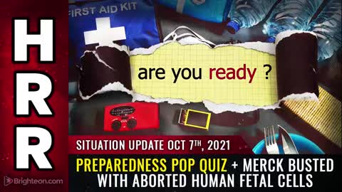 Situation Update, 10/7/21 - Preparedness POP QUIZ + Merck BUSTED with aborted human fetal cells