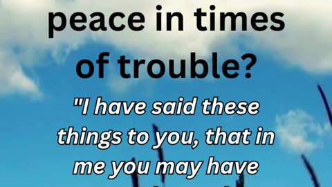 How Can I Find Peace In Times of Trouble