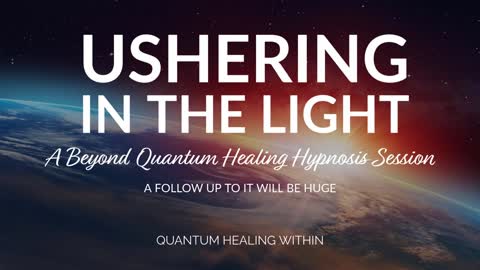 Ushering in the Light :: A Beyond Quantum Healing Hypnosis Session