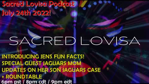 Sacred Lovisa Podcast LIVE 7-24-2022 Special Guest Shaunes aka Jaguar's Mom