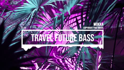 MokkaMusic: Travel Future Bass Travel Music - Live Your Life