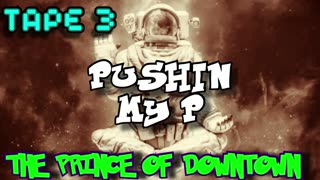 THE PRINCE OF DOWNTOWN | Pushin My P | TAPE 1