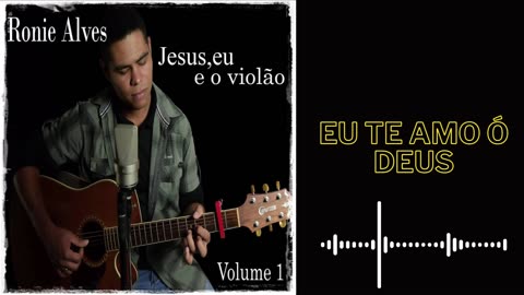 EU TE AMO Ó DEUS (I LOVE YOU O GOD) - RONIE ALVES