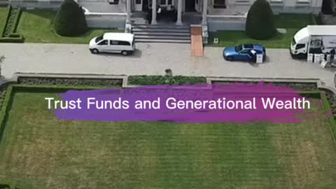 How To Use Trust Funds In Creating Generational Wealth