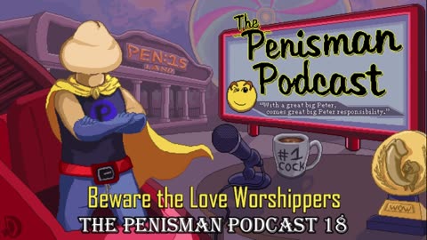 The Penisman Podcast 18 - Beware the Love Worshippers