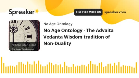 No Age Ontology - The Advaita Vedanta Wisdom tradition of Non-Duality