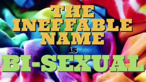 THE INEFFABLE NAME IS BI-SEXUAL