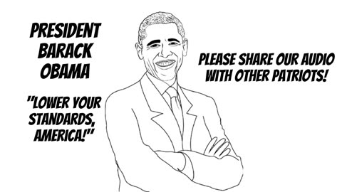 President Barack Obama - "Lower Your Standards, America!"