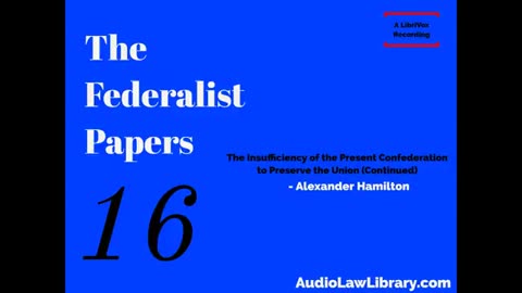 Federalist Papers - #16 Insufficiency of the Present Confederation to Preserve the Union (Audiobook)