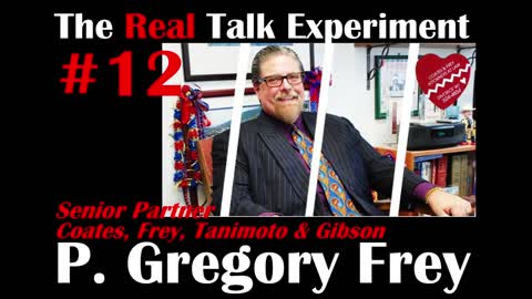 #12 P. Gregory Frey, Esq. | The Real Talk Experiment