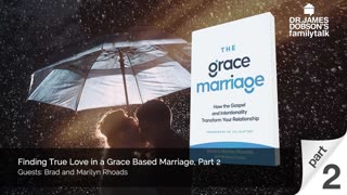 Finding True Love in a Grace Based Marriage - Part 2 with Guests Brad and Marilyn Rhoads