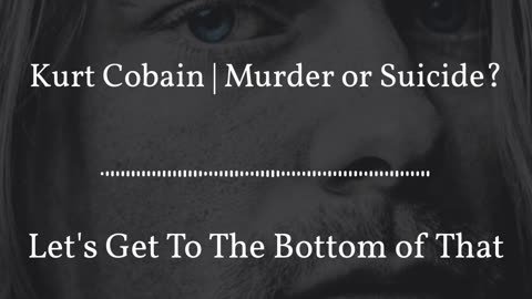 Kurt Cobain | Murder or Suicide?