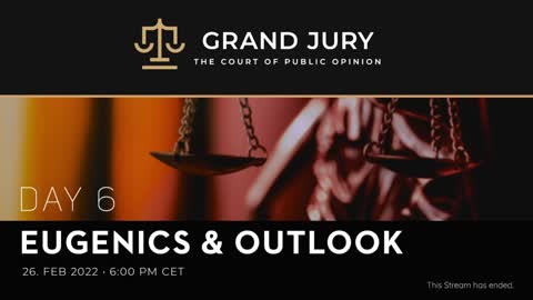 Grand Jury - Day 6 - Full Session (February 26th, 2022) - Eugenics + Closing Arguments and Outlook