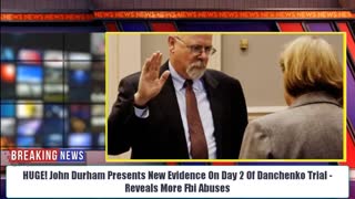 HUGE! John Durham Presents New Evidence On Day 2 Of Danchenko Trial - Reveals More Fbi Abuses