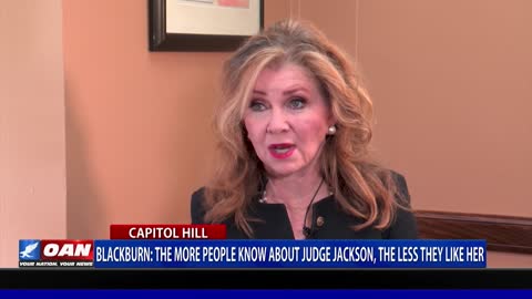 Sen. Blackburn: The more people know about Judge Jackson, the less they like her