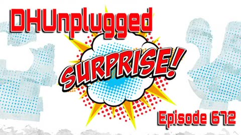 DHUnplugged #672: Surprises