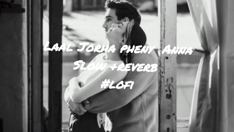 Laal jhorah phen k ana song #lofi #slow #reverb