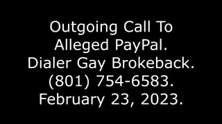 Outgoing Call To Alleged PayPal: Dialer Gay Brokeback, (801) 754-6583, 2/23/23