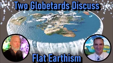 Two Globetards Discuss Flat Earthism