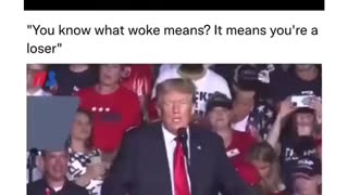 You know what woke means! Trump defines it!