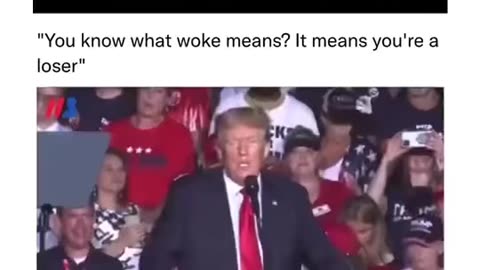 You know what woke means! Trump defines it!