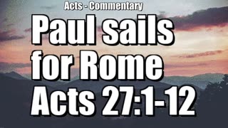 Paul sails for Rome - Acts 27:1-12