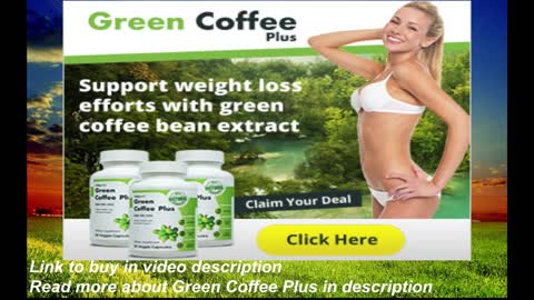 Lose weight easy with Green Coffee Plus, support weight loss and rich in antioxidants!