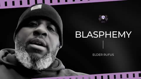 Blasphemy || Elder Rufus