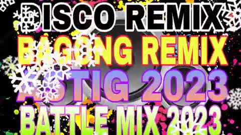 DISCO REMIX BAGONG REMIX ASTIG 2023