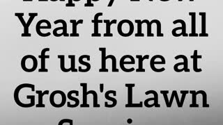 Happy New Year Grosh's Lawn Service