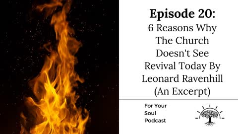 Episode 20- 6 Reasons Why The Church Doesn't See Revival Today By Leonard Ravenhill (An Excerpt)