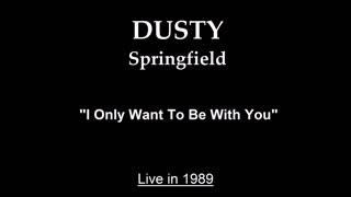 Dusty Springfield - I Only Want to Be with You (Live in 1989)