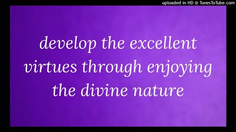 develop the excellent virtues through enjoying the divine nature