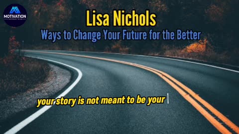 Ways to Change Your Future for the Better - Lisa Nichols