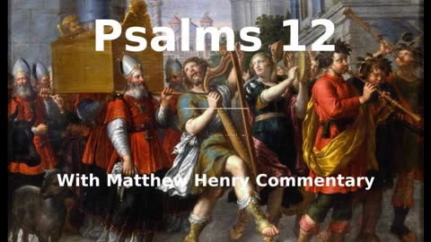 📖🕯 Holy Bible - Psalm 12 with Matthew Henry Commentary at the end.