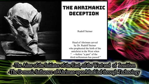 The Demonic Influence of Ahriman upon Mankind through Technology. Rudolf Steiner. Jesuit Agenda