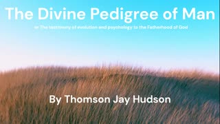 2.9 - The Theistic Argument from Ontogeny and Phylogeny - Thomson Jay Hudson