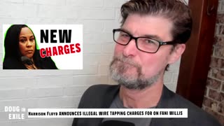 Doug In Exile - DA Fani Willis ILLEGAL WIRE-TAPPING Charges Announced Against Her