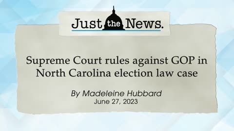 Supreme Court rules against GOP in North Carolina election law case - Just the News Now