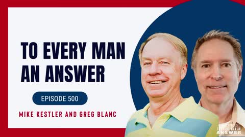 Episode 500 - Pastor Mike Kestler and Pastor Greg Blanc on To Every Man An Answer