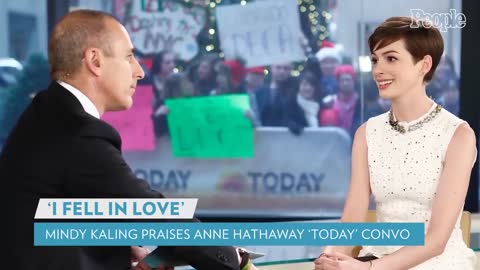 Mindy Kaling Fell in Love with Anne Hathaway Because of How She Handled Matt Lauer PEOPLE