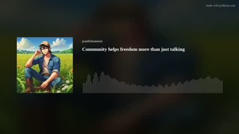 Community helps freedom more than just talking